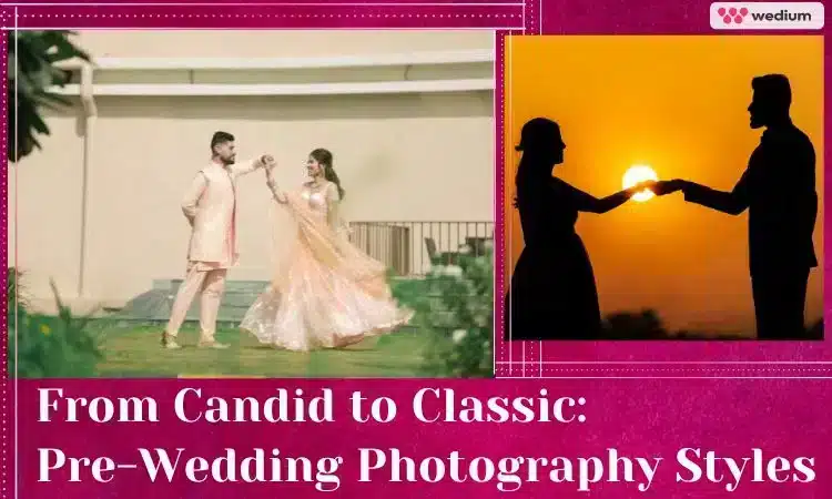 from candid to classic pre-wedding photography styles