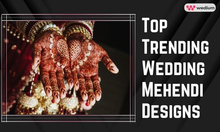 top trending wedding mehendi designs for brides